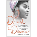 Book cover of 'Dressed In Dreams: A Black Girl's Love Letter To The Power Of Fashion' by Tanisha C. Ford featuring a portrait of a woman with stylish fashion accessories.