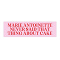 Sticker: Marie Antoinette Never Said That Thing About Cake