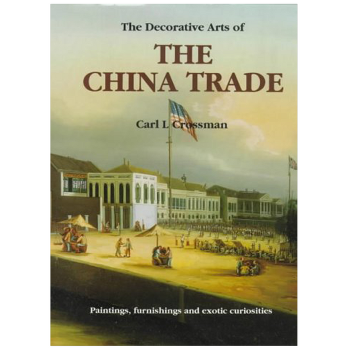Book cover for 'The Decorative Arts of the China Trade: Paintings, Furnishings and Exotic Curiosities'
